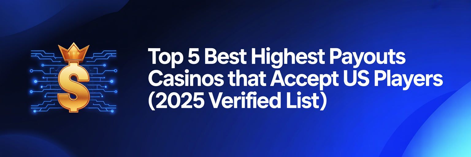Top 5 Best Highest Payouts Casinos that accept US players (2025 Verified List)